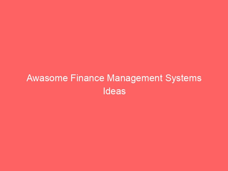 Awasome Finance Management Systems Ideas