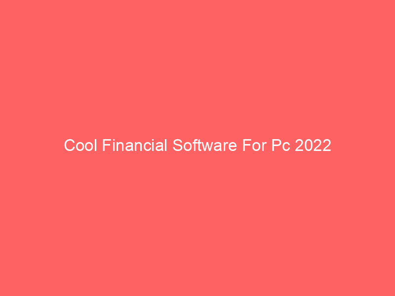 Cool Financial Software For Pc 2022