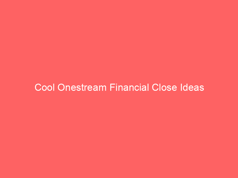 Cool Onestream Financial Close Ideas