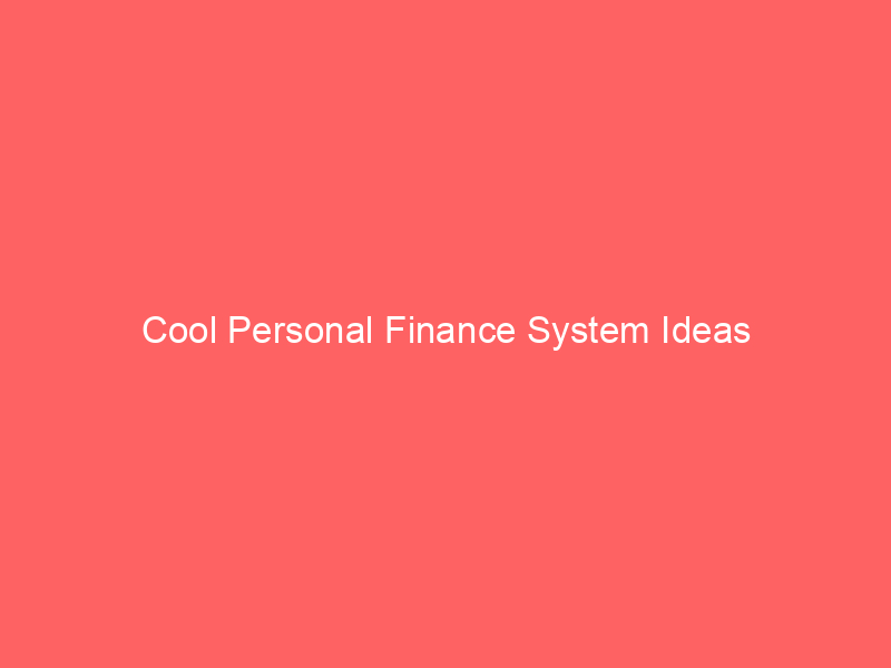 Cool Personal Finance System Ideas