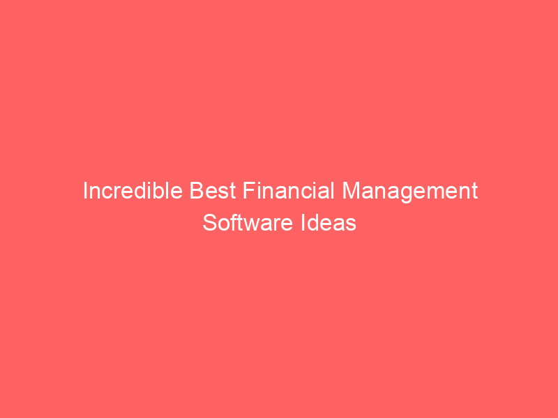 Incredible Best Financial Management Software Ideas