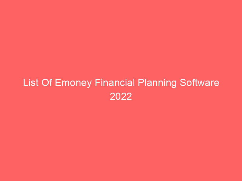 List Of Emoney Financial Planning Software 2022