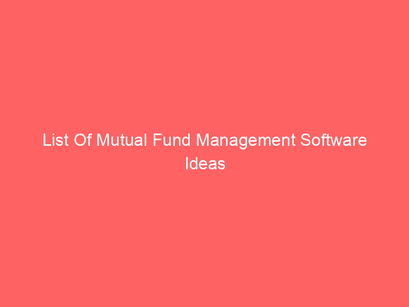 List Of Mutual Fund Management Software Ideas
