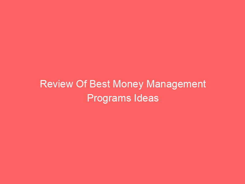 Review Of Best Money Management Programs Ideas