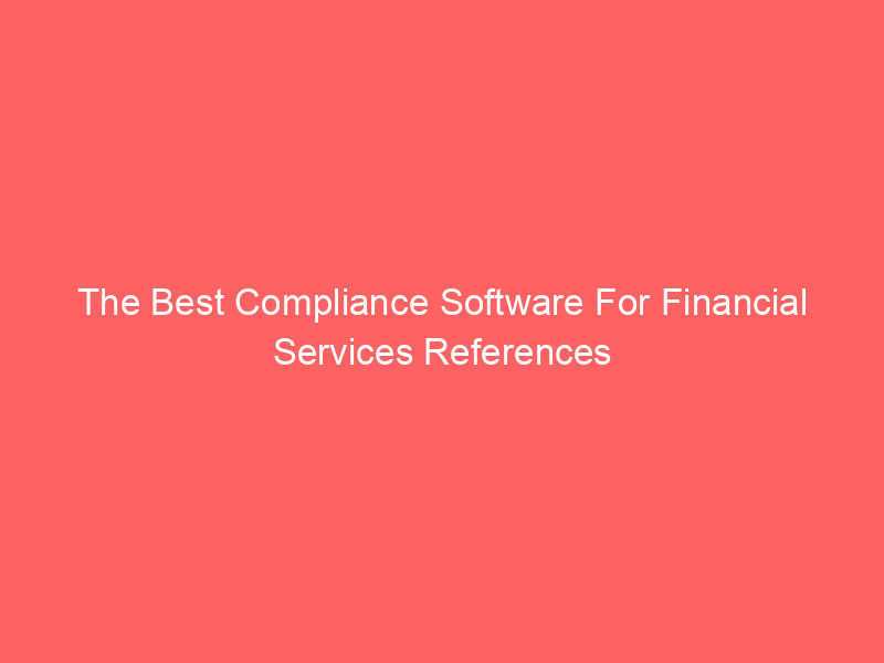 The Best Compliance Software For Financial Services References