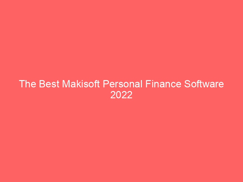 The Best Makisoft Personal Finance Software 2022